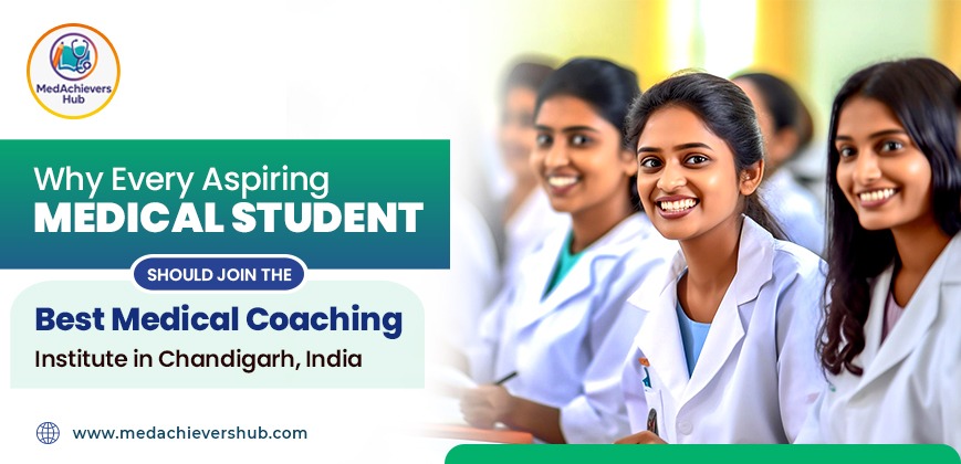 Why Every Aspiring Medical Student Should Join the Best Medical Coaching Institute in Chandigarh, India